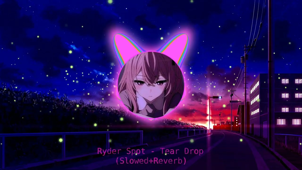 Ryder Spot - Tear Drop (Slowed+Reverb)