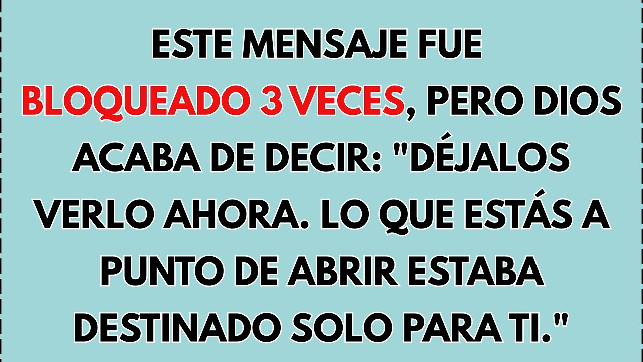 ⚠️ ESTE MENSAJE FUE BLOQUEADO 3 VECES, PERO DIOS ACABA DE DECIR: 