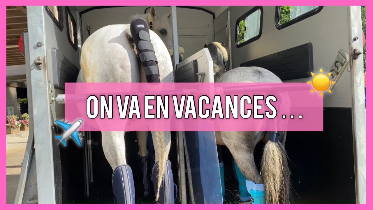 JE PARS EN VACANCES AVEC MES CHEVAUX☀️🏖