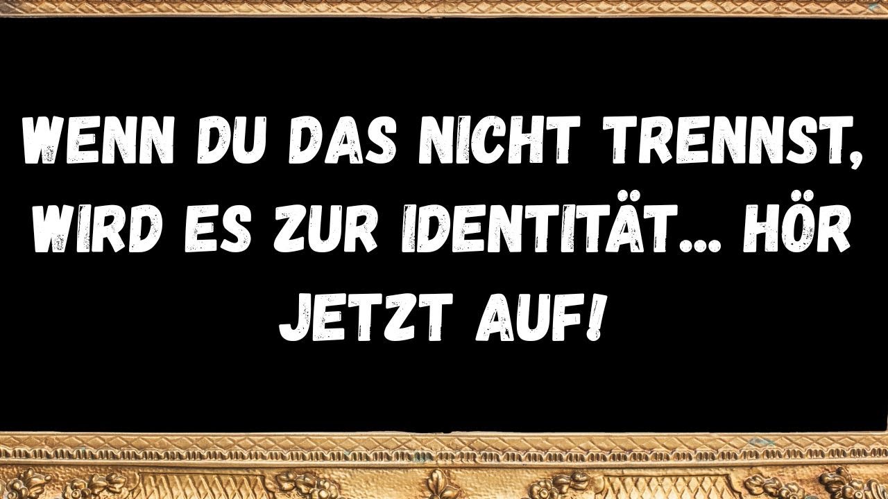 Wenn du das nicht trennst, wird es zur Identität... Hör jetzt auf!  BOTSCHAFT DER ENGEL