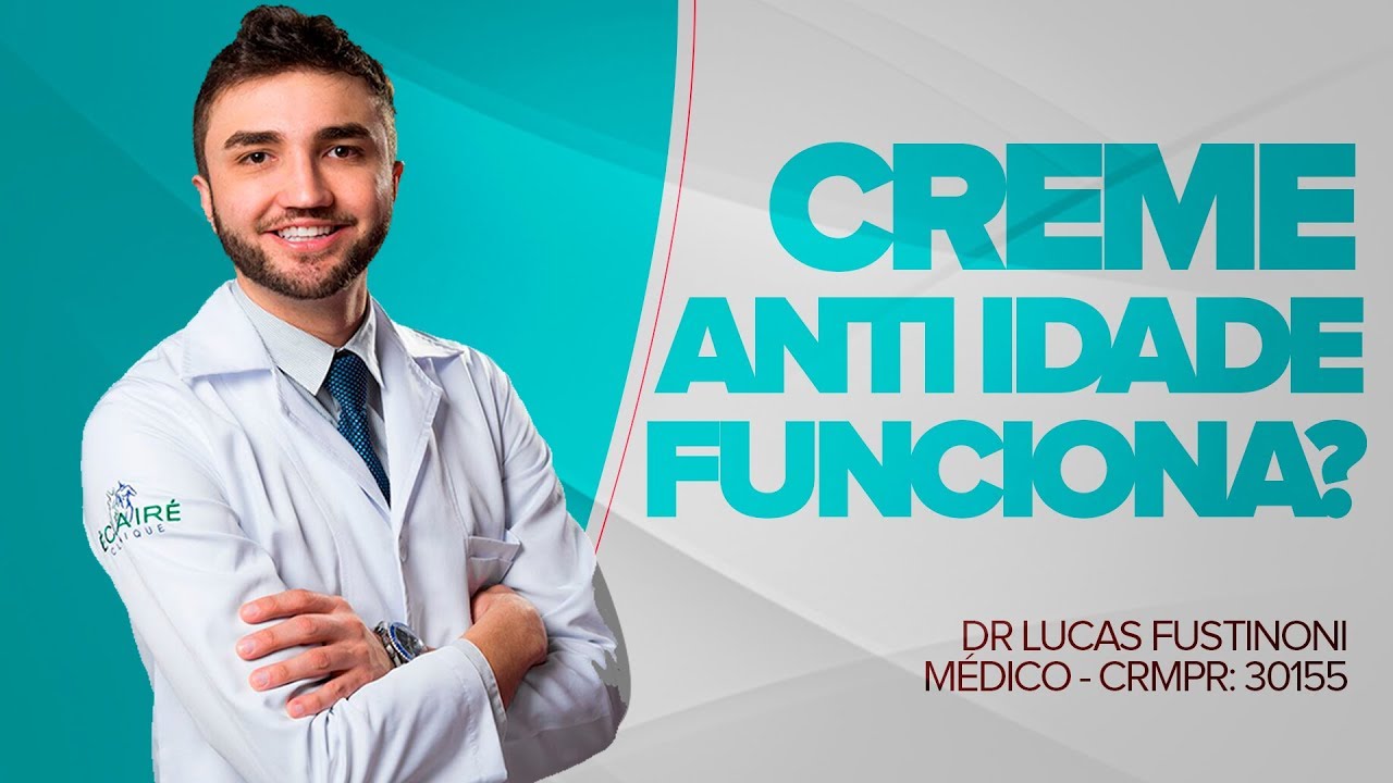 Creme Anti-Idade Funciona Mesmo? - Dr Lucas Fustinoni - M&eacute;dico - CRMPR 30155