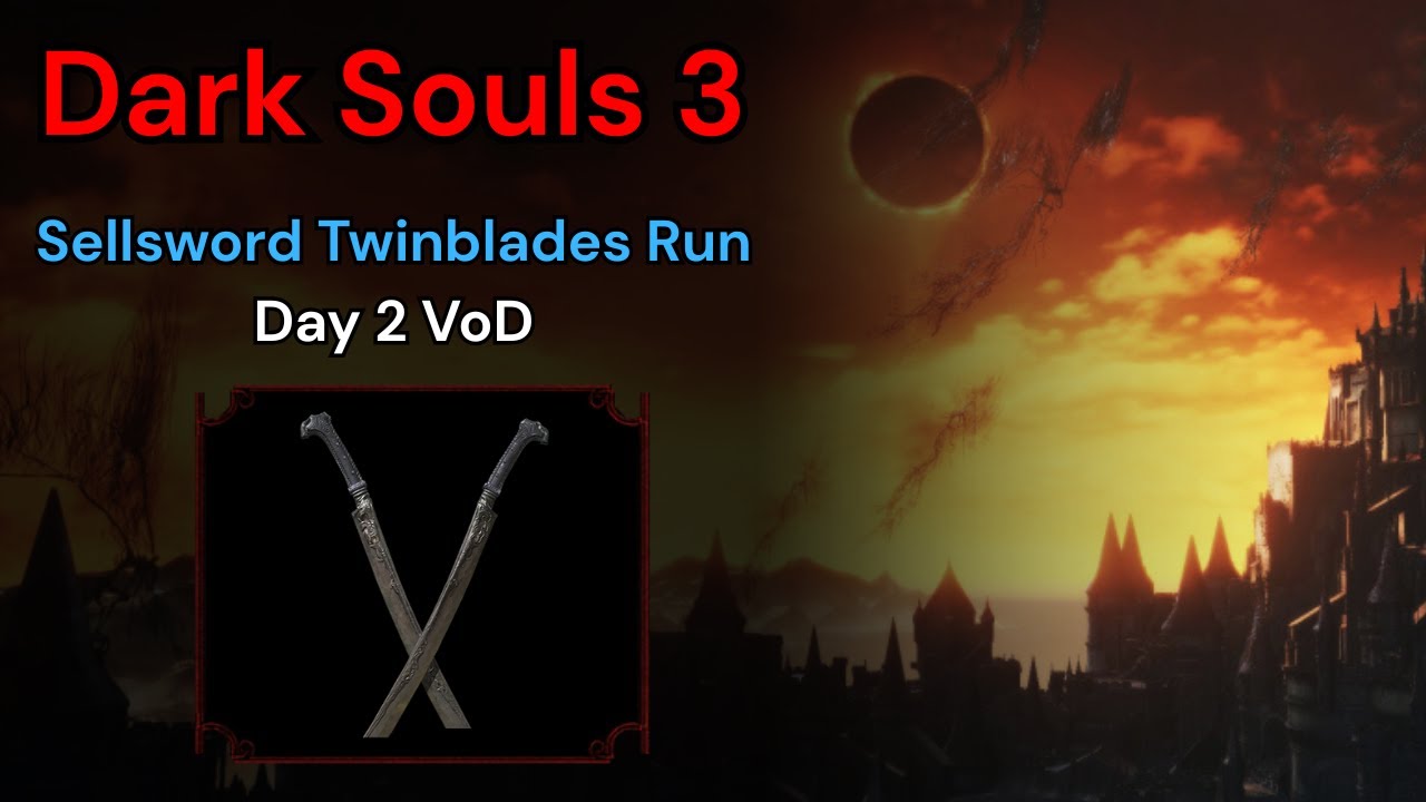 Dark Souls 3 - Casual Sellsword Twinblades Run Day 2