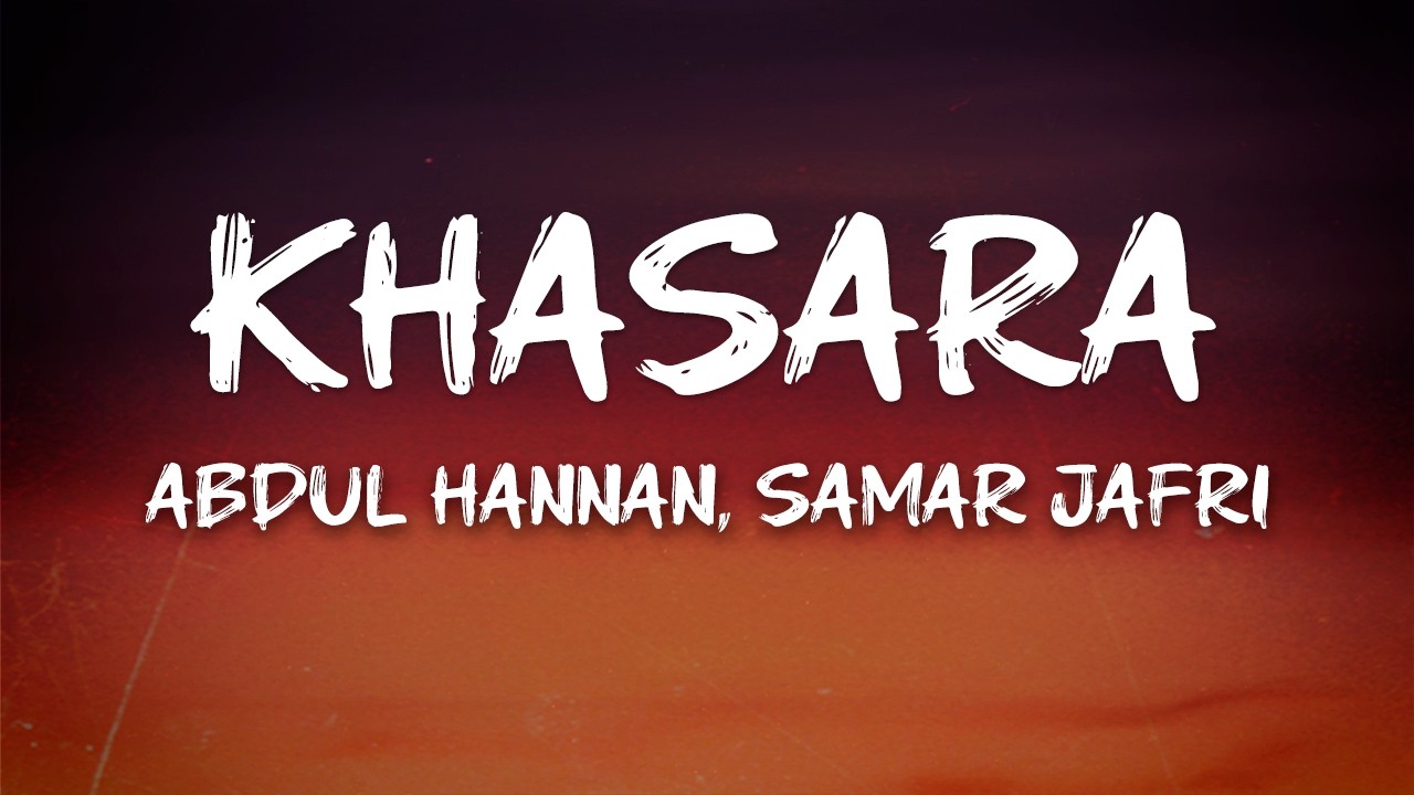 Abdul Hannan, Samar Jafri - Khasara (Lyrics)