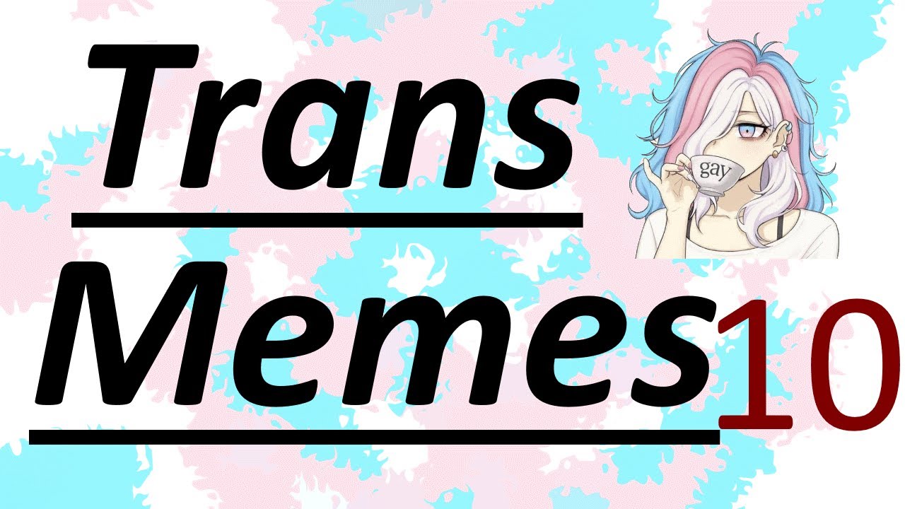Trans Memes Compilation ✨10✨ ❤