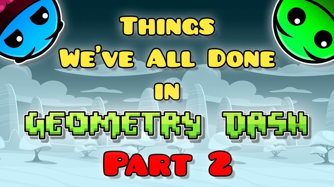 Things We've All Done in Geometry Dash - Part 2