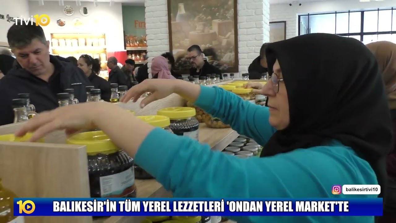 BALIKESİR'İN TÜM YEREL LEZZETLERİ 'ONDAN YEREL MARKET'TE