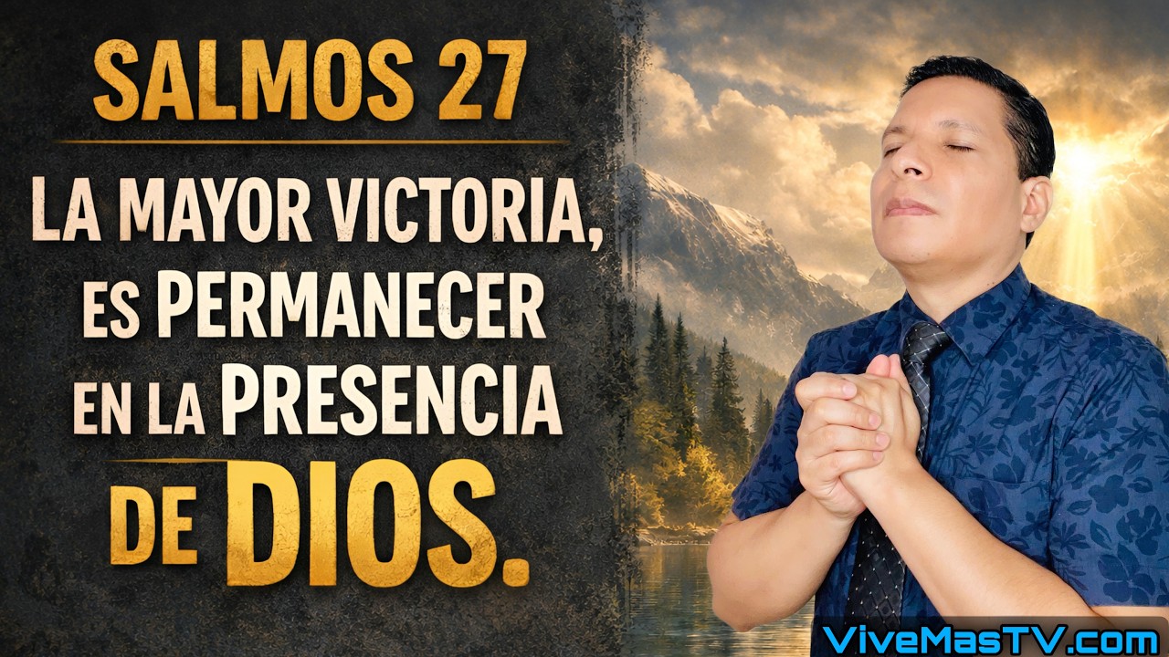 Salmos 27 🔥 La mayor victoria, es permanecer en la presencia de Dios