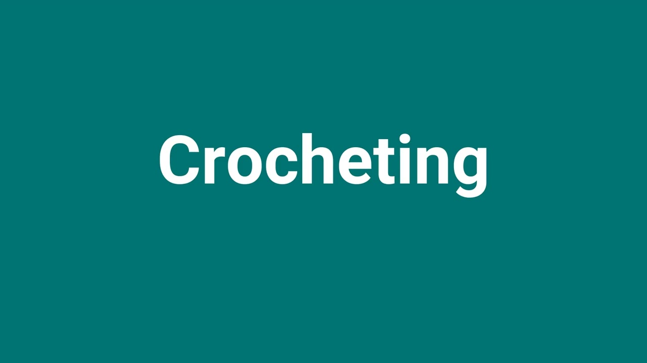 'Crocheting' Meaning and Pronunciation