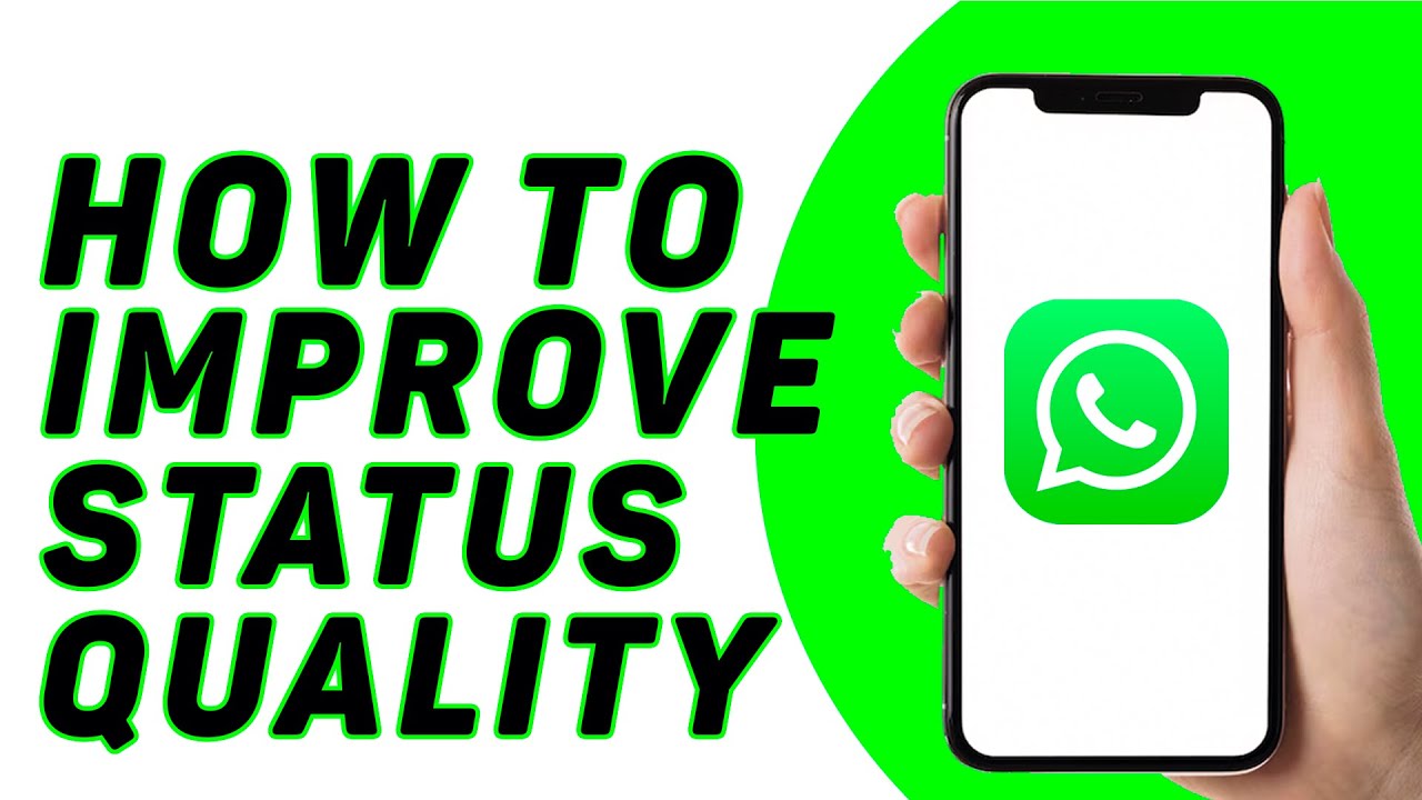 How To Improve Whatsapp Status Quality - Quick Guide