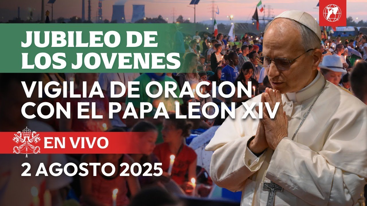 EN VIVO | Vigilia de Oración con el Papa León XIV – Jubileo de los Jóvenes 2025 | 2 agosto 2025
