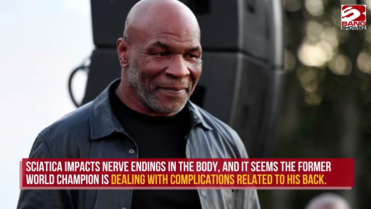 Mike Tyson  'I have sciatica every now and then, it flares up'