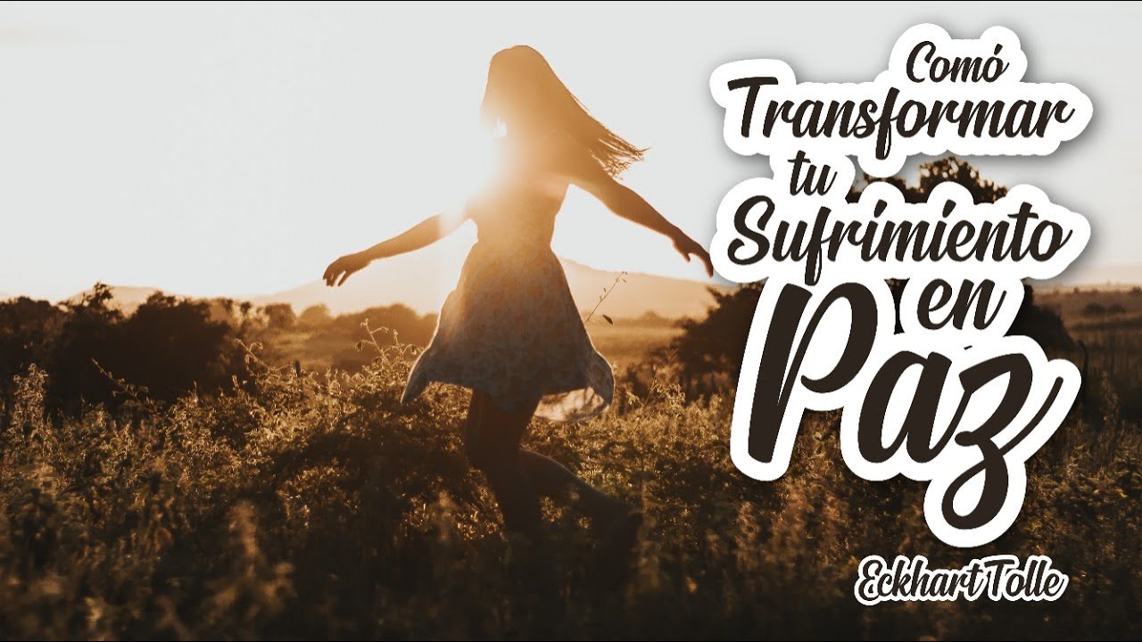 C&oacute;mo Transformar tu Sufrimiento en Paz - Por Eckhart Tolle