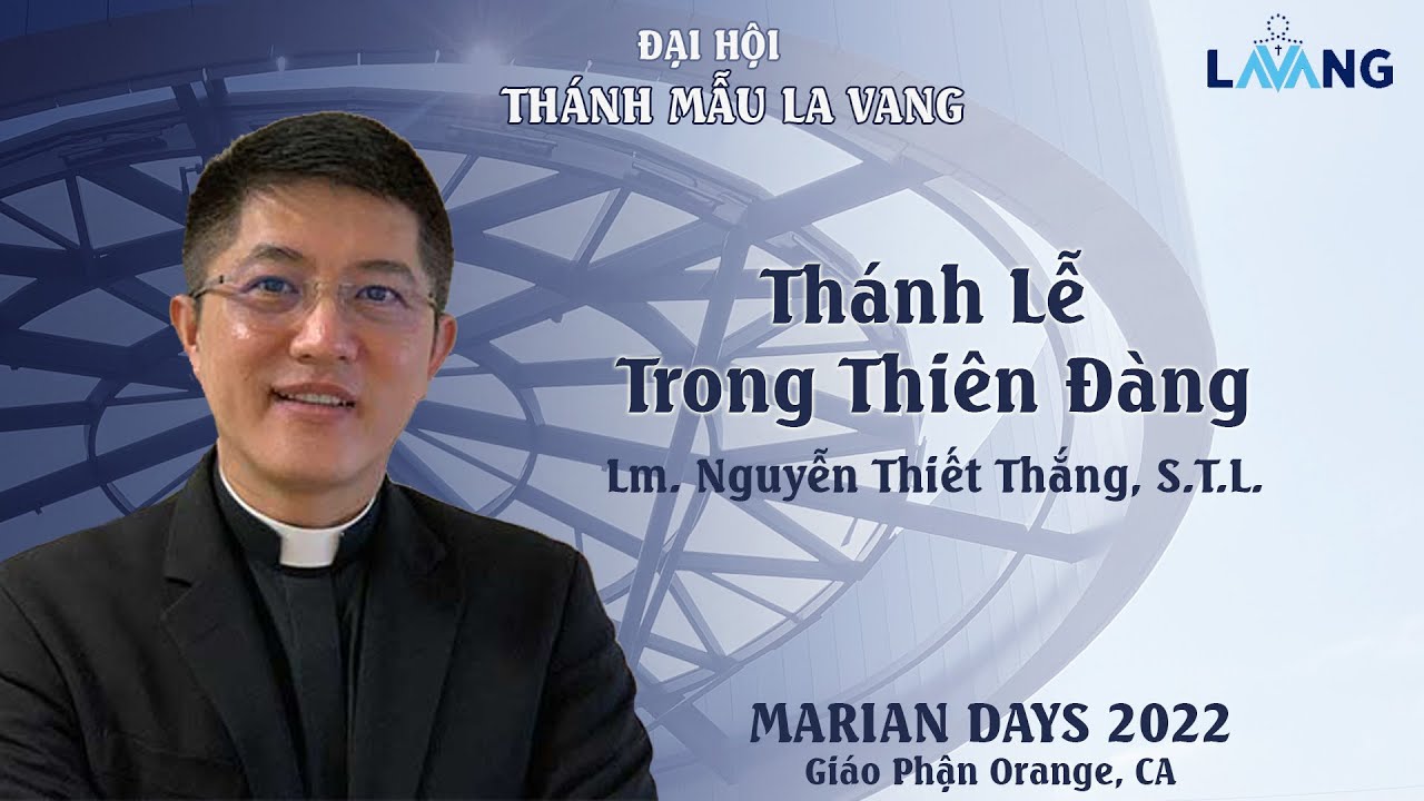 Thánh Lễ Trong Thiên Đàng - Đại Hội Thánh Mẫu La Vang 2022 - Lm Nguyễn Thiết Thắng, S.T.L.