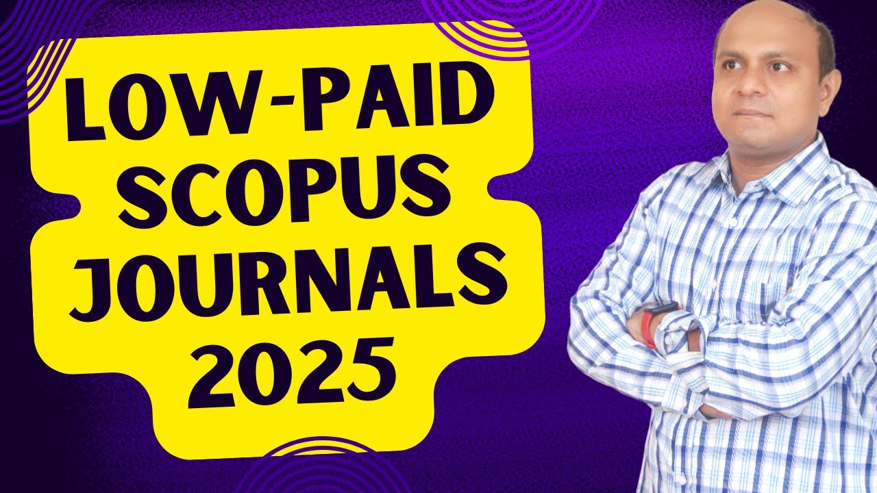 Low-Paid Scopus Journals 2025| UGC/Scopus Low Paid Journals for all Disciplines| Fast & Paid Scopus