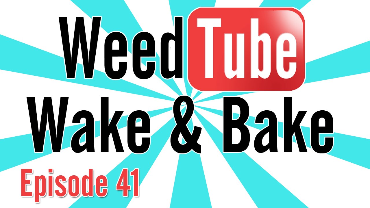 WEEDTUBE WAKE & BAKE! - (Episode 41)