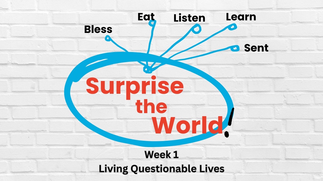 Surprise the World: Week 1: Living Questionable Lives