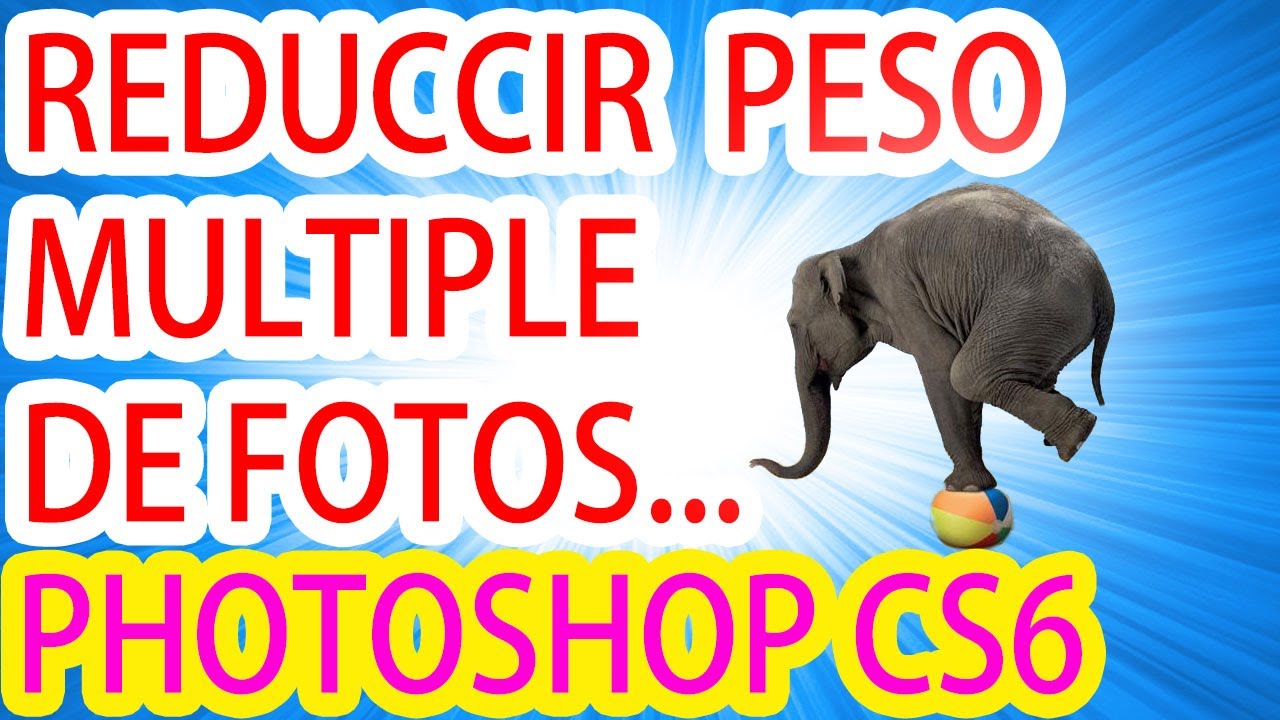 REDUCIR PESO DE MULTIPLES FOTOS CON PHOTOSHOP CS6