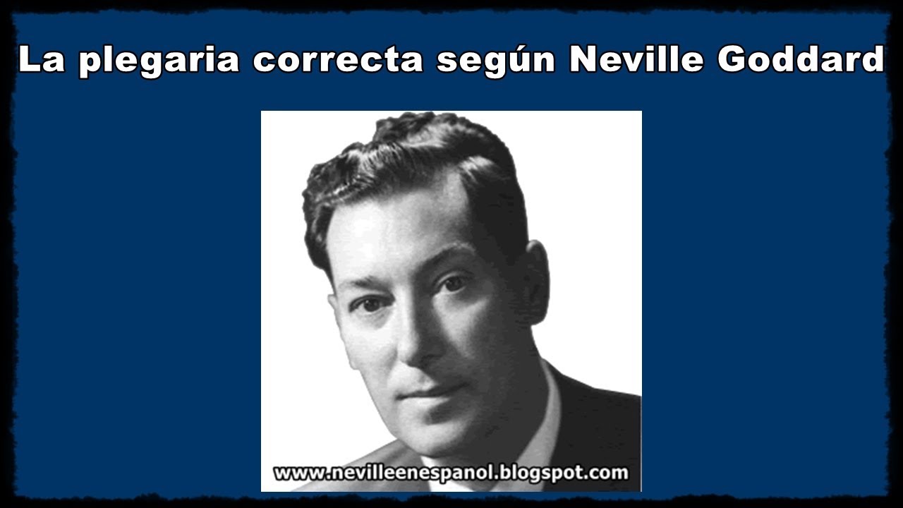 La plegaria correcta según Neville Goddard