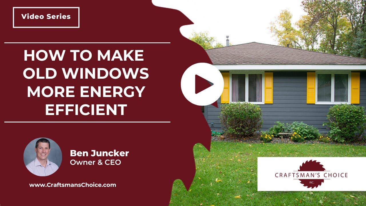 How to Make Old Windows More Energy Efficient | Craftsman's Choice