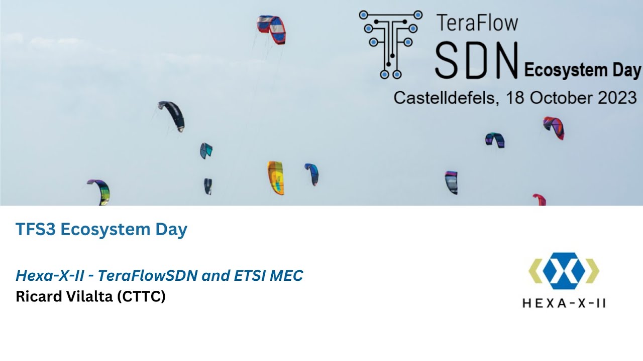 TeraFlowSDN Ecosystem Day - Hexa-X-II - TeraFlowSDN and ETSI MEC by Ricard Vilalta (CTTC)