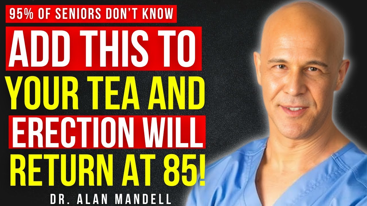 Add this to your tea and erection will return even at 85! || Dr Alan Mandell