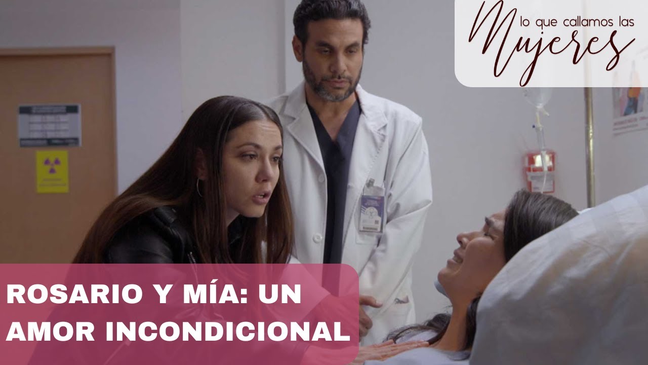 Lo Que Callamos Las Mujeres | Rosario y Mía: Un amor incondicional