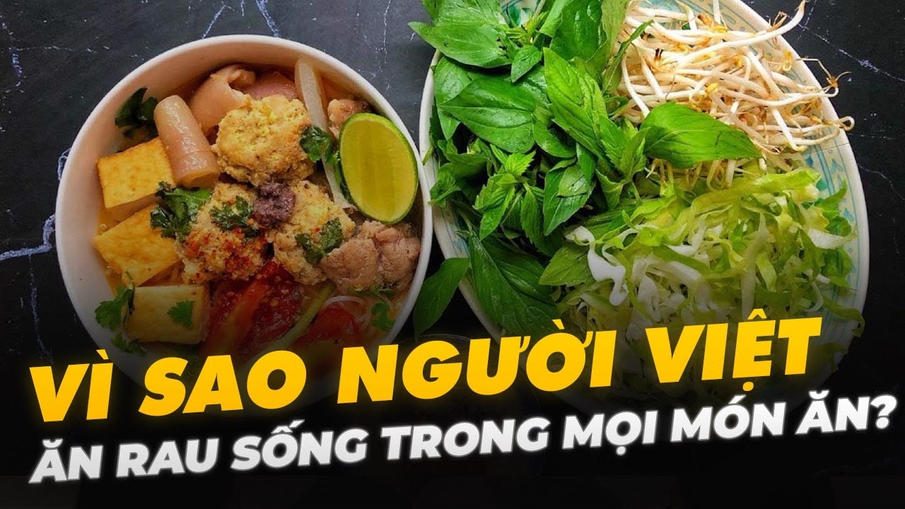 VÌ SAO NGƯỜI VIỆT ĂN RAU SỐNG TRONG MỌI MÓN ĂN?