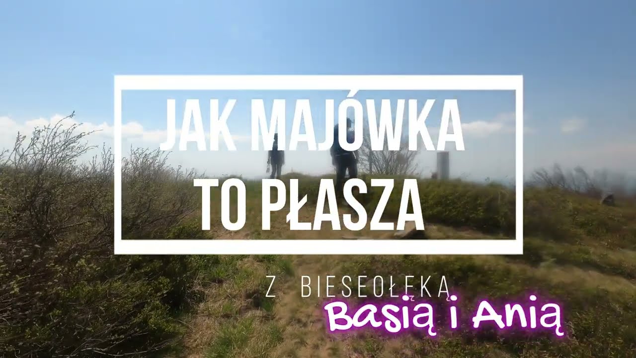Majówka w Bieszczadach - wejście na Płaszę z Anią i Basią