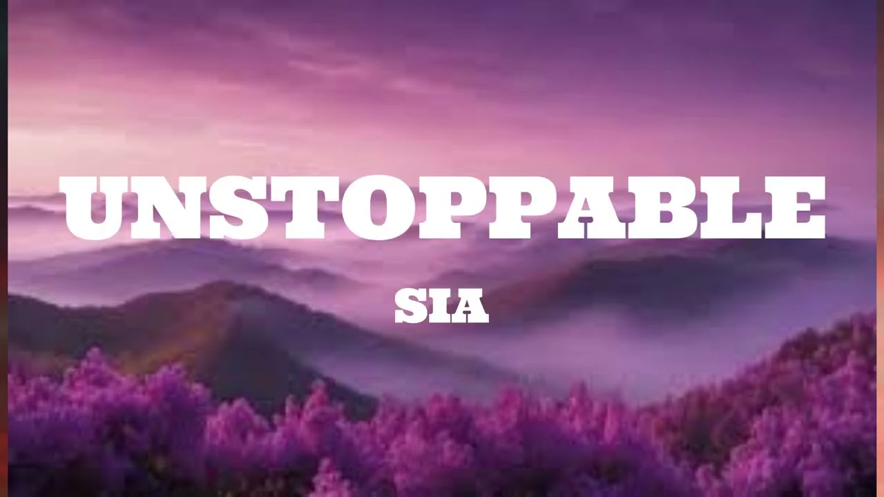 Sia - Unstoppable (Lyrics)