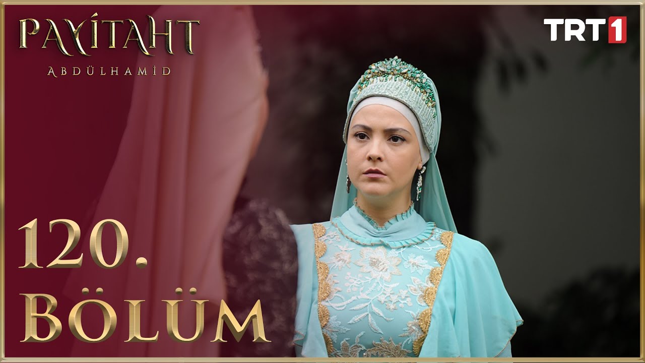 Payitaht Abd&uuml;lhamid 120. B&ouml;l&uuml;m