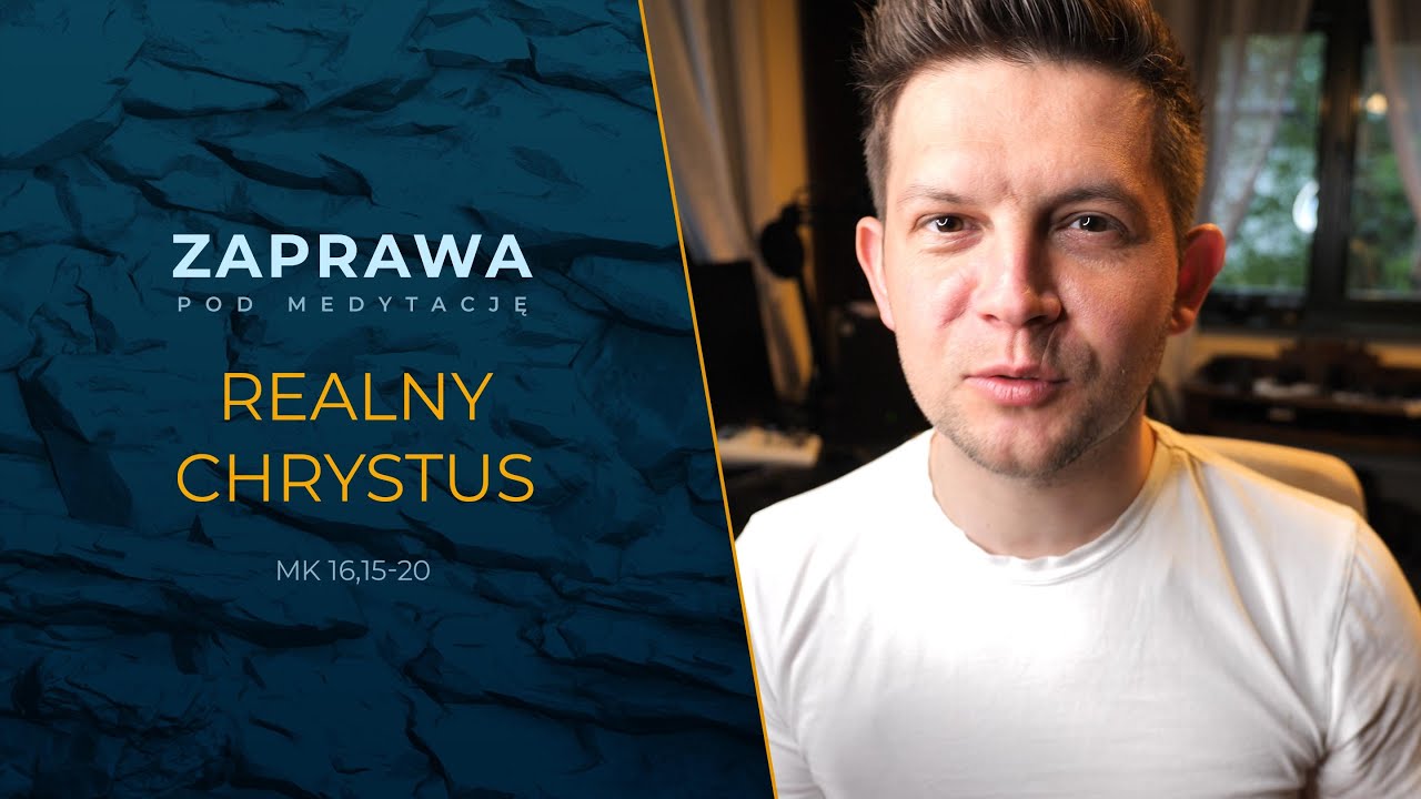 Zaprawa [Mk 16,15-20] Realny CHRYSTUS