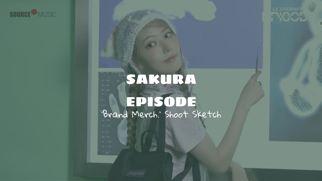[SAKURA EPISODE] SCENE PACK : 'Brand Merch.' Shoot Sketch