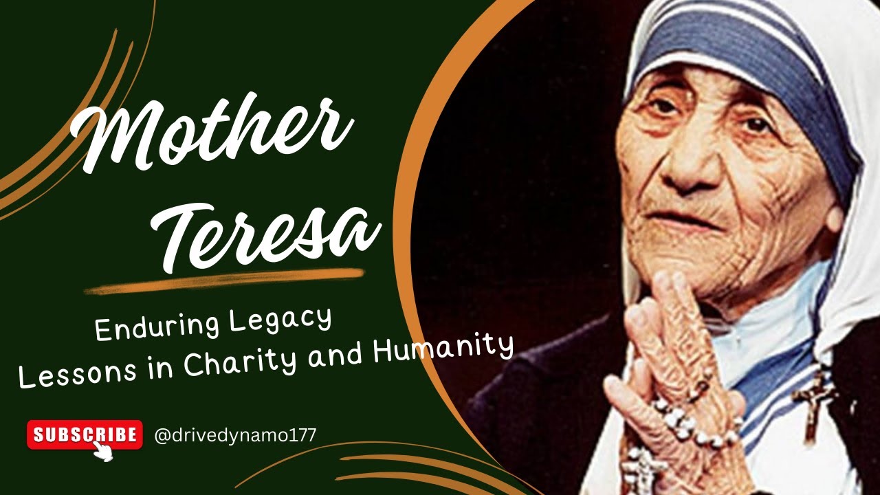 Lessons in Charity and Humanity: Mother Teresa's Enduring Legacy