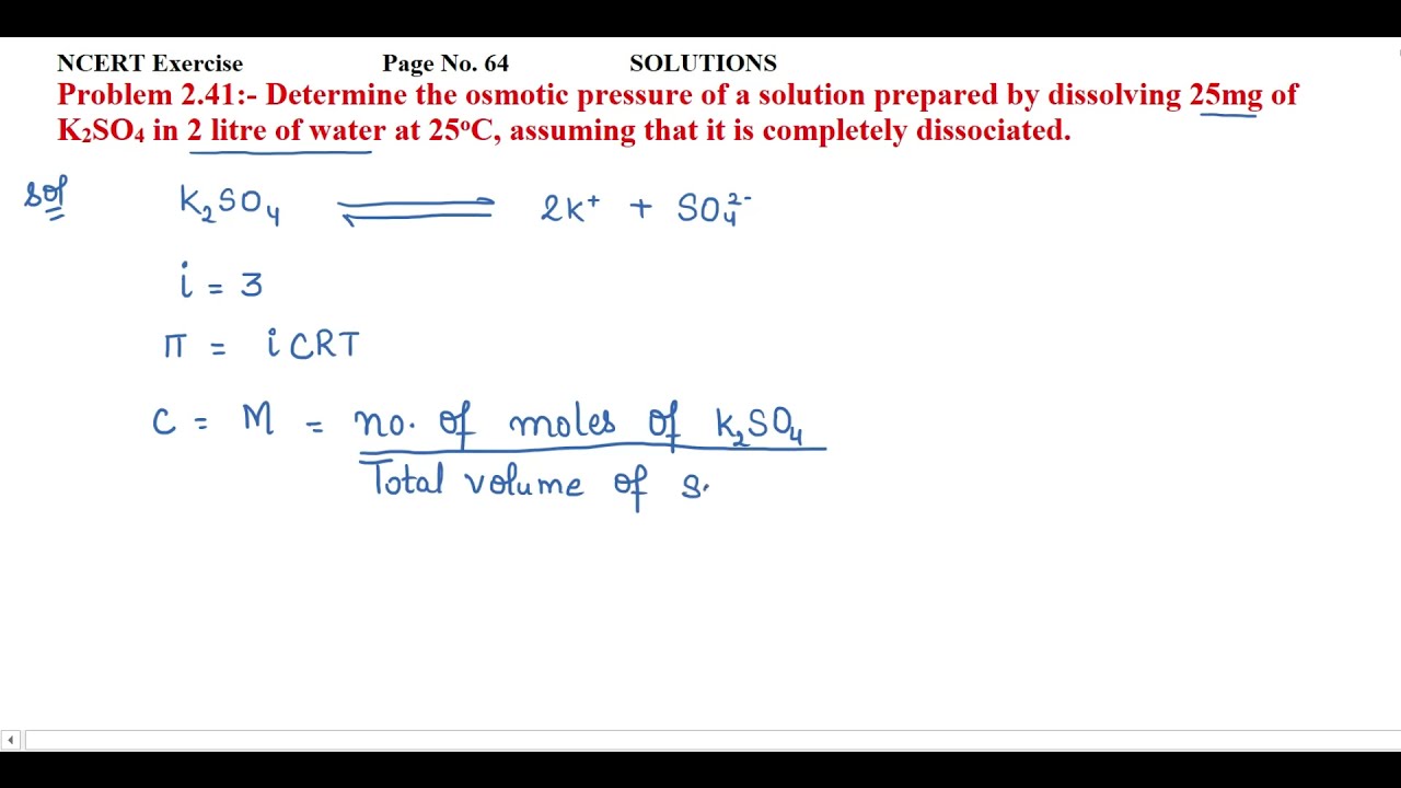 Determine the osmotic pressure of a solution prepared by dissolving 25mg of K2SO4 in 2litre of water