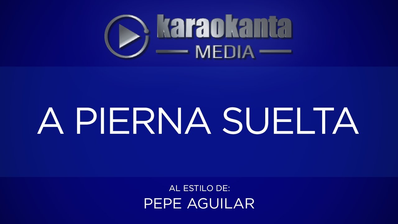 Karaokanta - Pepe Aguilar - A pierna suelta