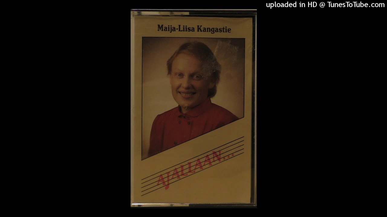 Maija-Liisa Kangastie - 04 Ah etten mit&auml;&auml;n oisi