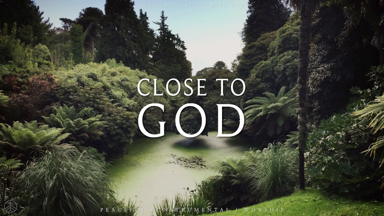 CLOSE TO GOD // Instrumental Soaking Worship // Soaking Worship Music