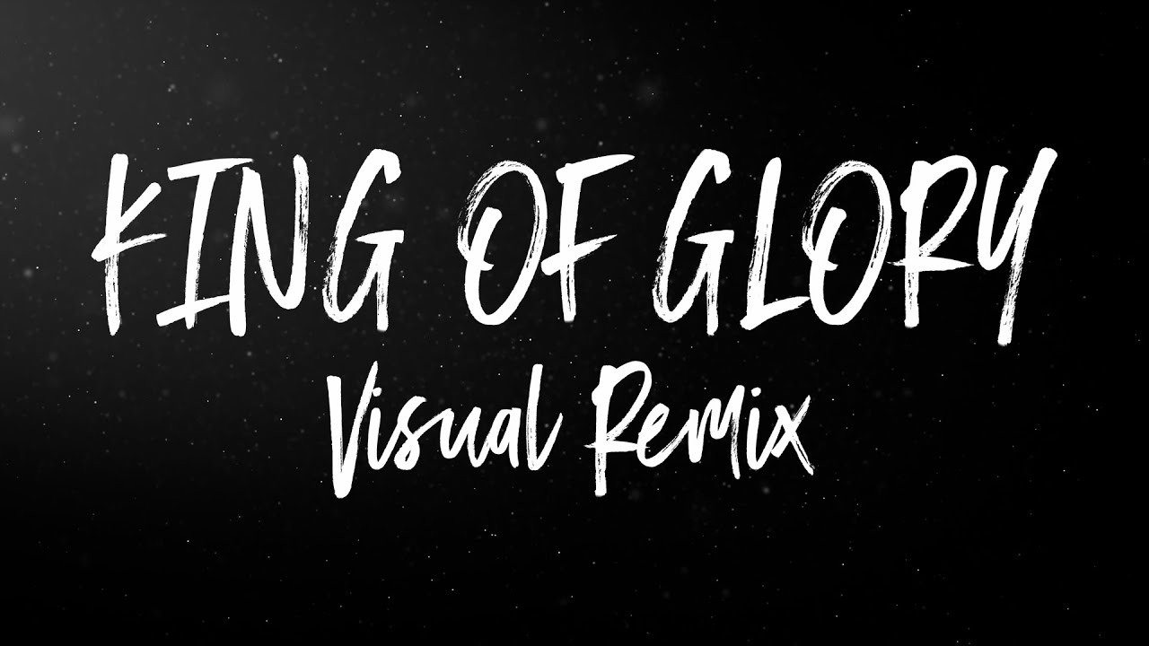 VISUAL REMIX | The King Of Glory ft. Alexander Pappas - Citipointe Worship