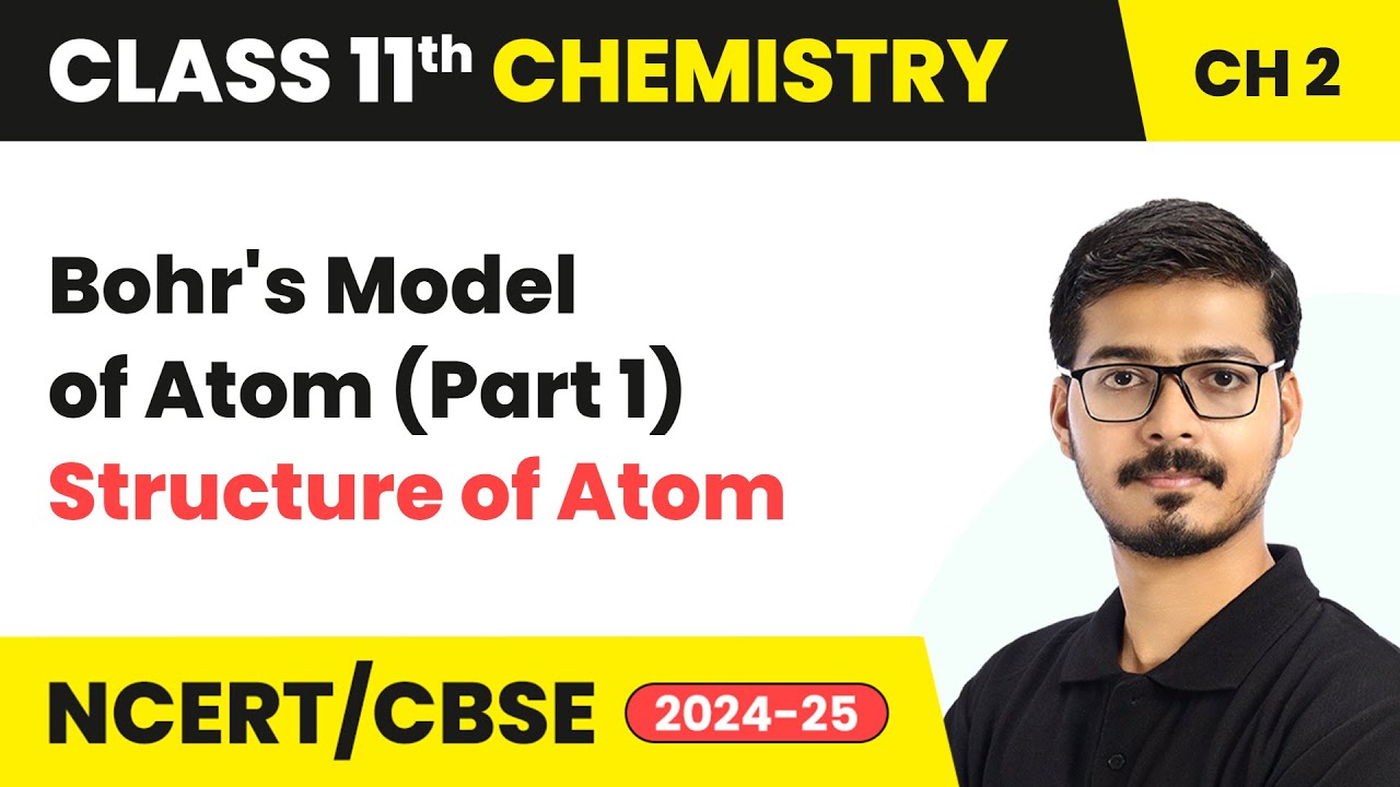 Bohr's Model of Atom (Part 1) - Structure Of Atom | Class 11 Chemistry Chapter 2 | CBSE 2025-26