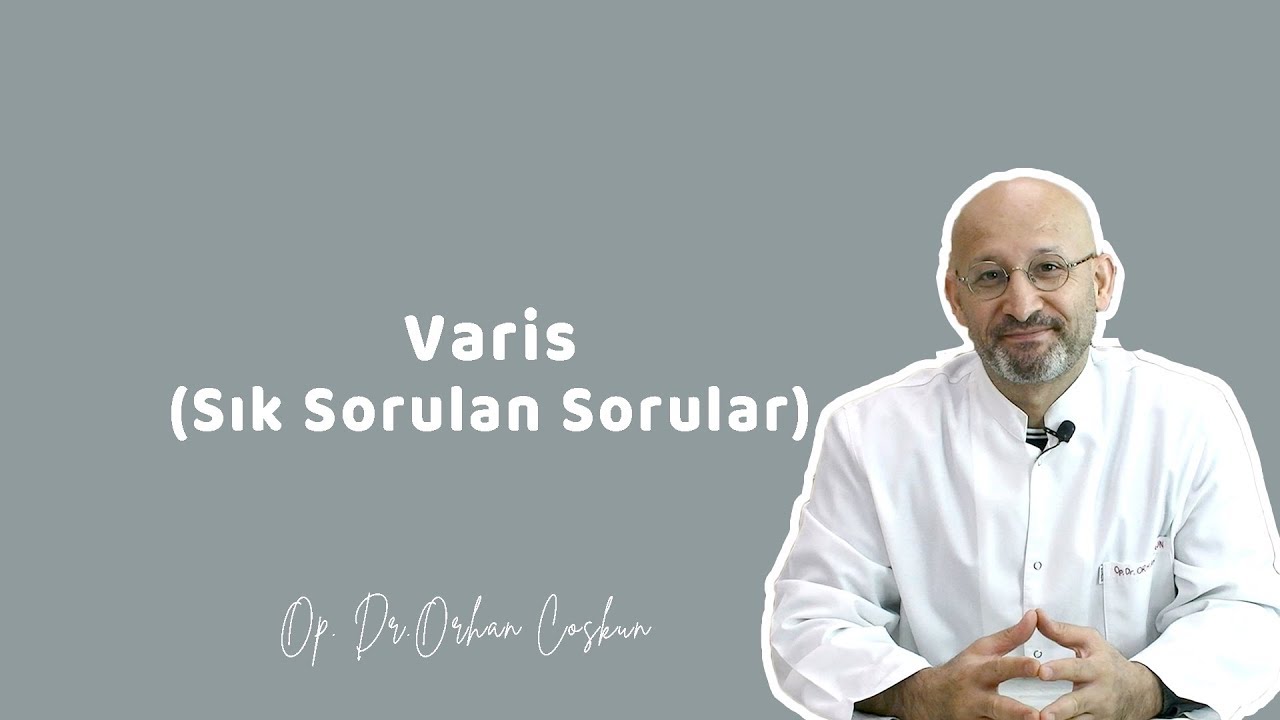VARİS ( Sık Sorulan Sorular ) - Op. Dr. Orhan Coşkun