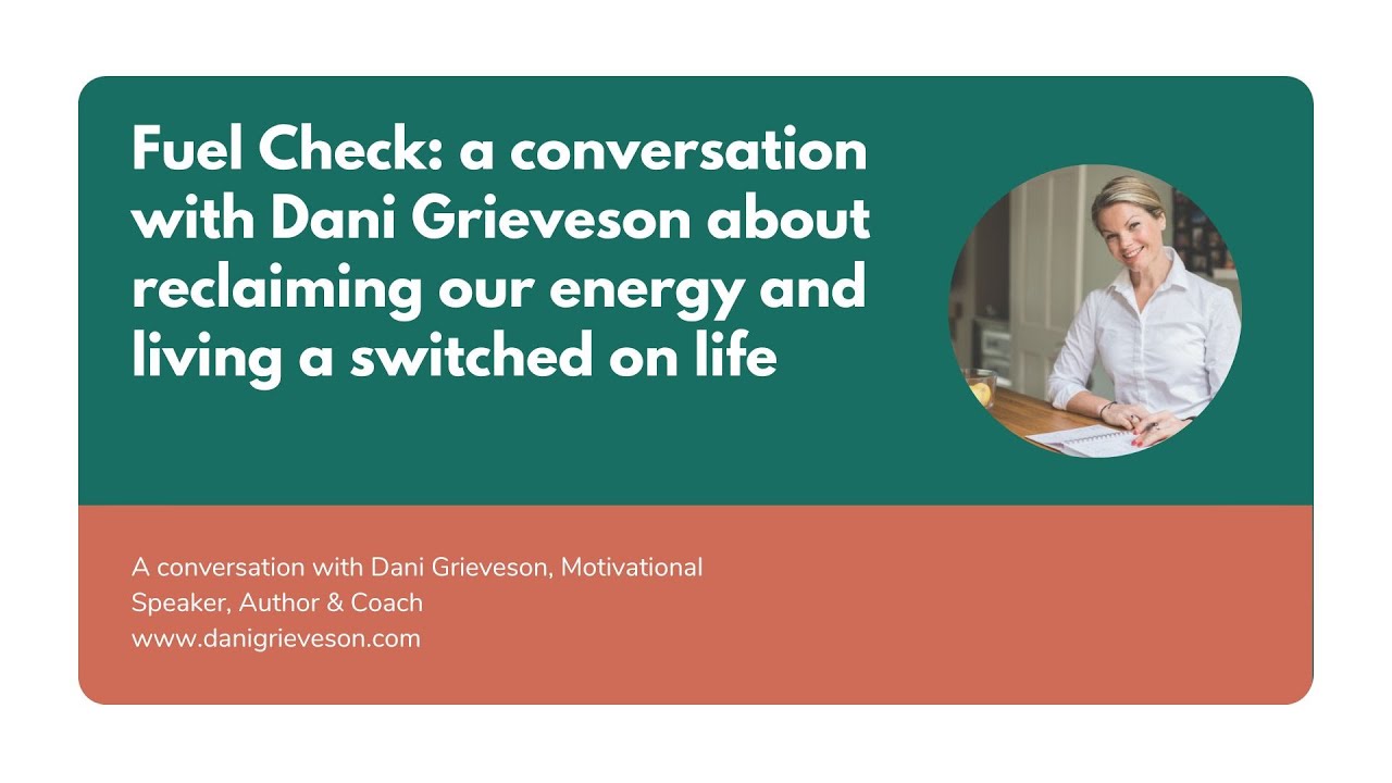Fuel Check conversation with Dani Grieveson about reclaiming our energy & living a switched on life