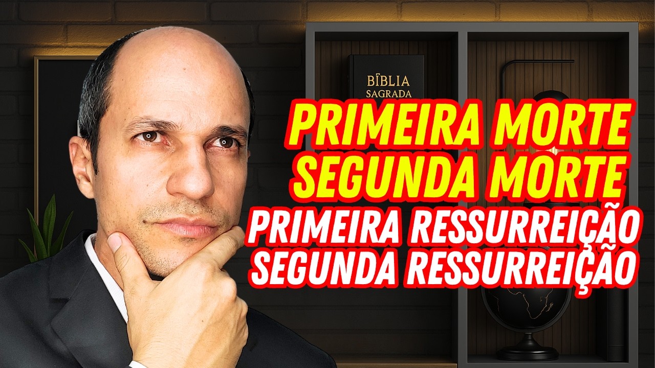 A MAIORIA NÃO SABE! Primeira Morte, Segunda Morte e as Duas Ressurreições