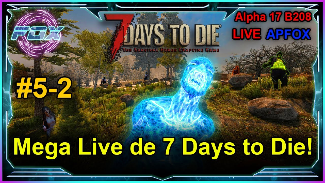 #5-2 Mega Live de 7 Days to Die! - PT-BR/EN - 7 Days to Die (A17.B208)