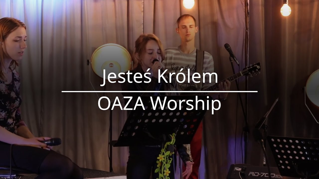 Jesteś Królem - Oaza Worship