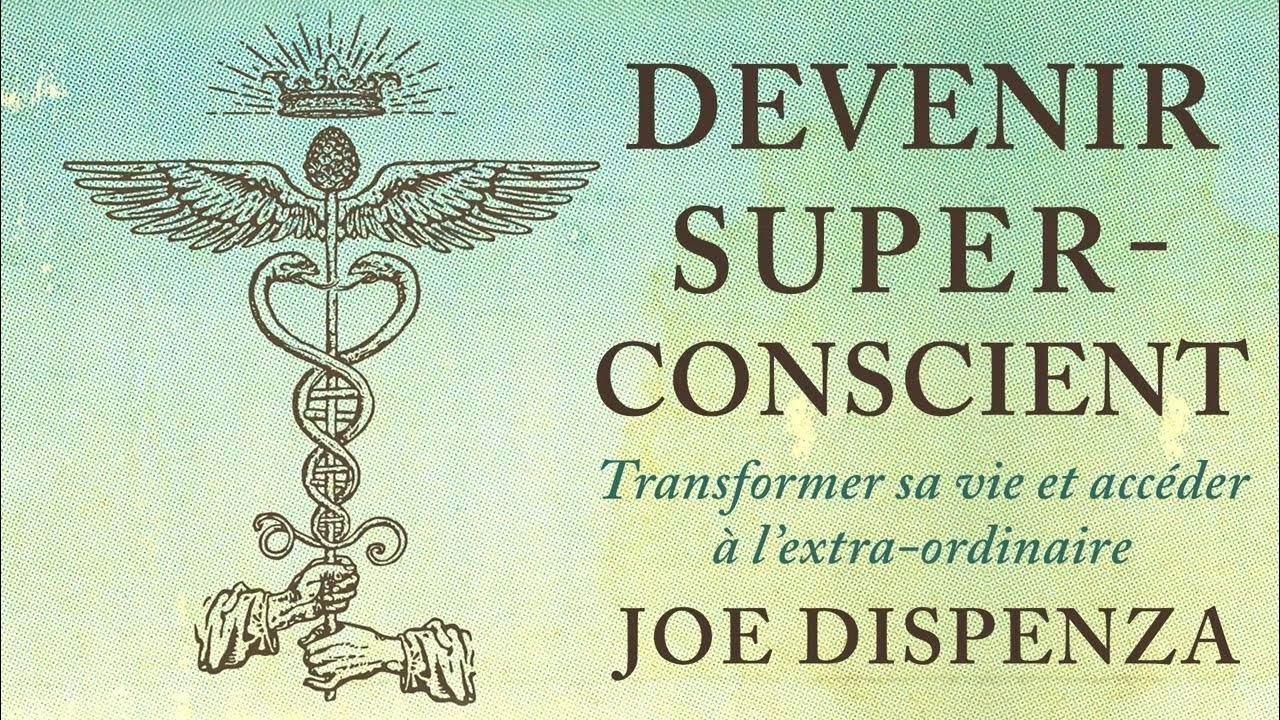 Devenir Super-conscient (Joe Dispenza) : Lecture Fin Chapitres 1 & chapitre 2entier  (Découverte)