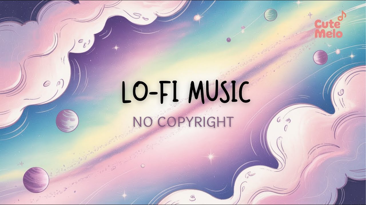 Lofi Music No Copyright | Cute Melo - Dreamy Galaxy  | Lo-Fi Music