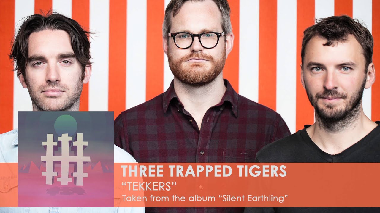 THREE TRAPPED TIGERS - Tekkers (Album Track)