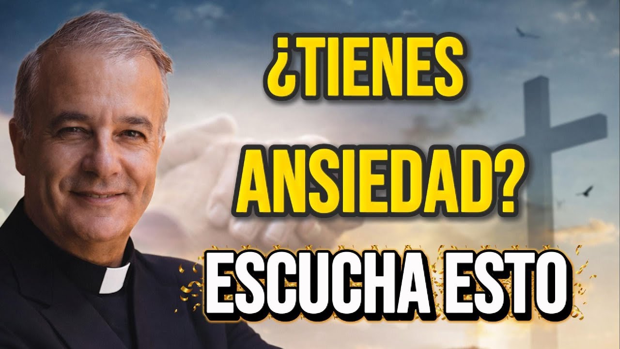¿TIENES ANSIEDAD? ESCUCHA ESTO: LA RESPUESTA DE DIOS PARA TU PAZ INTERIOR | PADRE ÁNGEL ESPINOSA