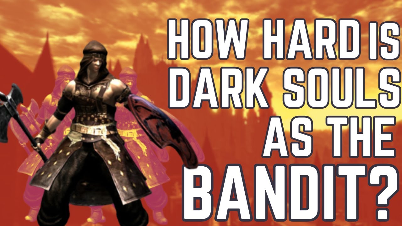 Насколько сложно играть за Бандита в Dark Souls?