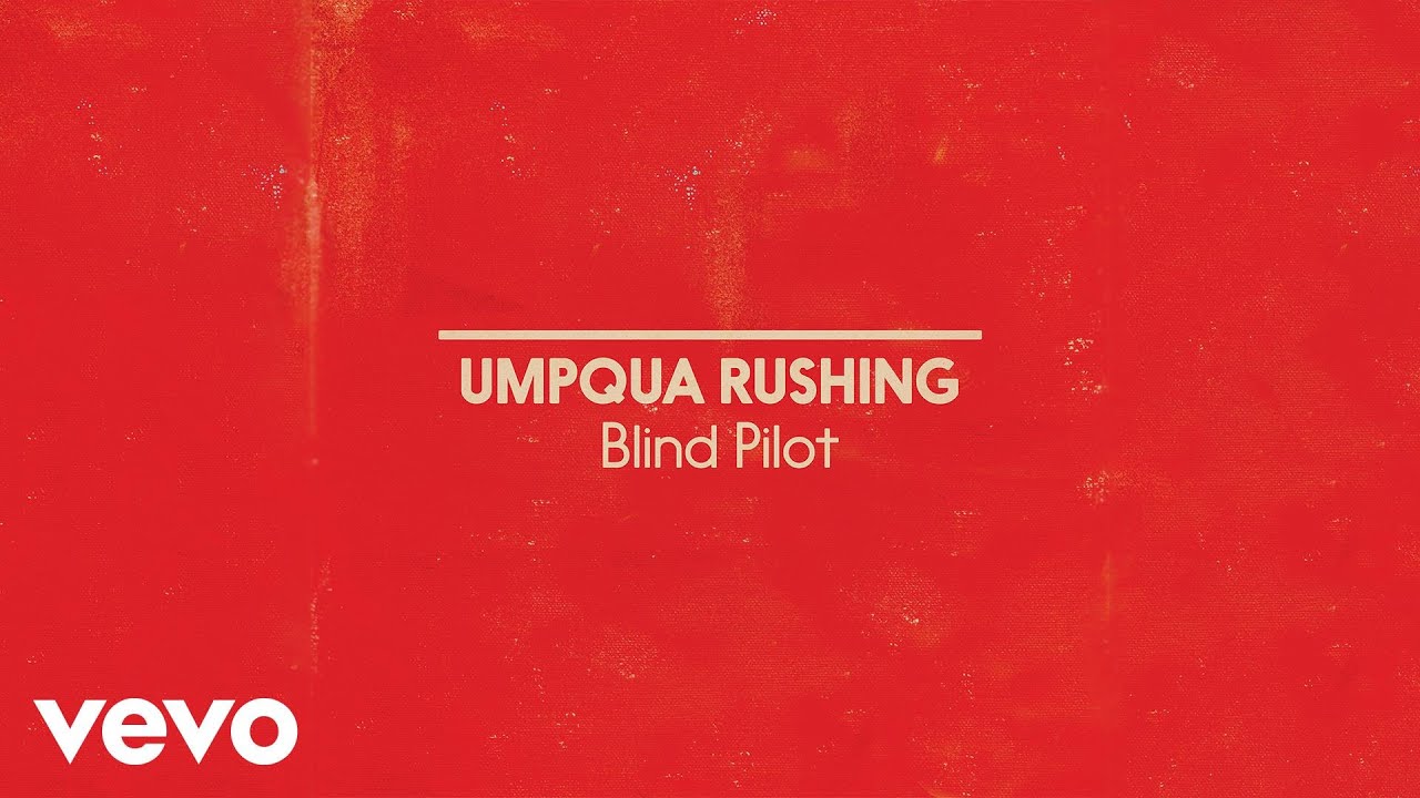 Blind Pilot - Umpqua Rushing (Official Album Audio)